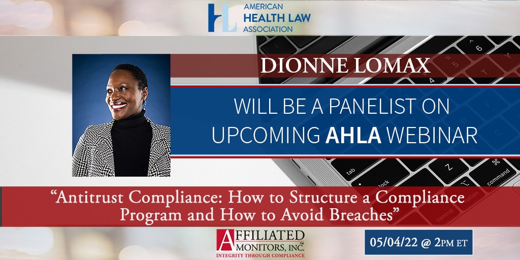Dionne Lomax Will Be A Panelist on AHLA Webinar – June 4, 2022 from 2:00 – 3:00 PM ET “Antitrust Compliance: How to Structure a Compliance Program and How to Avoid Breaches”